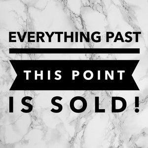 Everything past this listing is sold!